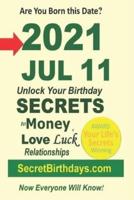 Born 2021 Jul 11? Your Birthday Secrets to Money, Love Relationships Luck: Fortune Telling Self-Help: Numerology, Horoscope, Astrology, Zodiac, Destiny Science, Metaphysics