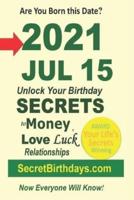 Born 2021 Jul 15? Your Birthday Secrets to Money, Love Relationships Luck: Fortune Telling Self-Help: Numerology, Horoscope, Astrology, Zodiac, Destiny Science, Metaphysics