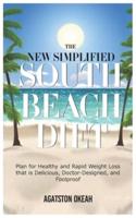 THE NEW SIMPLIFIED SOUTH BEACH DIET: Plan for Healthy and Rapid Weight Loss that is Delicious, Doctor-Designed, and Foolproof