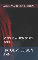 HATOUM, LE BON JINN: ASSIGNE A MON DESTIN Récit.