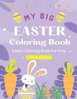 My Big Easter Coloring Book For Kids, Toddlers, Kindergarten, Preschool, Super Fun and Easy Coloring!: Perfect for a Boy or a Girl, ages 1+.  Makes a great Easter Basket addition!