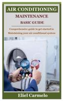 AIR CONDITIONING MAINTENANCE BASIC GUIDE: Comprehensive guide to get started in Maintaining your air conditional system