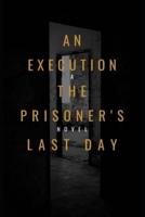 "AN EXECUTION THE PRISONER'S LAST DAY "