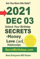 Born 2021 Dec 03? Your Birthday Secrets to Money, Love Relationships Luck: Fortune Telling Self-Help: Numerology, Horoscope, Astrology, Zodiac, Destiny Science, Metaphysics