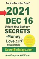 Born 2021 Dec 16? Your Birthday Secrets to Money, Love Relationships Luck: Fortune Telling Self-Help: Numerology, Horoscope, Astrology, Zodiac, Destiny Science, Metaphysics