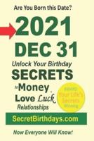 Born 2021 Dec 31? Your Birthday Secrets to Money, Love Relationships Luck: Fortune Telling Self-Help: Numerology, Horoscope, Astrology, Zodiac, Destiny Science, Metaphysics