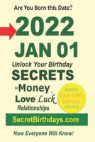Born 2022 Jan 01? Your Birthday Secrets to Money, Love Relationships Luck: Fortune Telling Self-Help: Numerology, Horoscope, Astrology, Zodiac, Destiny Science, Metaphysics