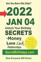 Born 2022 Jan 04? Your Birthday Secrets to Money, Love Relationships Luck: Fortune Telling Self-Help: Numerology, Horoscope, Astrology, Zodiac, Destiny Science, Metaphysics