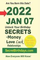 Born 2022 Jan 07? Your Birthday Secrets to Money, Love Relationships Luck: Fortune Telling Self-Help: Numerology, Horoscope, Astrology, Zodiac, Destiny Science, Metaphysics
