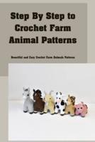 Step By Step to Crochet Farm Animal Patterns: Beautiful and Easy Crochet Farm Animals Patterns