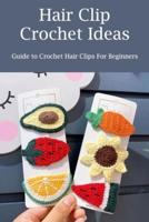 Hair Clip Crochet Ideas: Guide to Crochet Hair Clips For Beginners