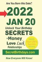 Born 2022 Jan 20? Your Birthday Secrets to Money, Love Relationships Luck: Fortune Telling Self-Help: Numerology, Horoscope, Astrology, Zodiac, Destiny Science, Metaphysics