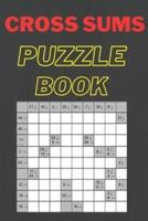 Cross Sums Puzzle Book: Fun & Challenge Kakuro Book for Adults! 142 Puzzles With Solutions