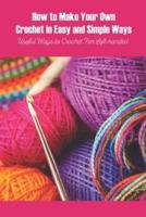 How to Make Your Own Crochet in Easy and Simple Ways: Useful Ways to Crochet For Left-handed