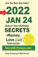 Born 2022 Jan 24? Your Birthday Secrets to Money, Love Relationships Luck: Fortune Telling Self-Help: Numerology, Horoscope, Astrology, Zodiac, Destiny Science, Metaphysics