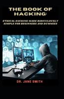 The Book Of Hacking:: Ethical Hacking Made Ridiculously Simple For Beginners And Dummies