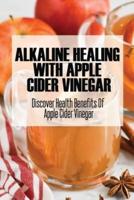 Alkaline Healing With Apple Cider Vinegar