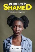 PUBLICLY SHAMED: Understanding Public Shaming: What Is It & Is It Legitimate