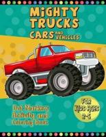 Mighty Trucks Cars And Vehicles Dot Markers Activity And Coloring Book For Kids Ages 2-6: A Very Useful And Perfect Way To Learn Paint And Art With This Dot Marker Activity Coloring Book For Toddlers And Kids