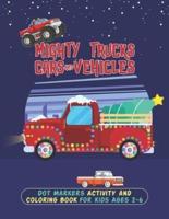 Mighty Trucks Cars And Vehicles Dot Markers Activity And Coloring Book For Kids Ages 2-6: A Perfect Way To Learn Drawing With This Easy Guided BIG DOTS Marker Activity Coloring Book For Girls And Boys