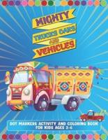 Mighty Trucks Cars And Vehicles Dot Markers Activity And Coloring Book For Kids Ages 2-6: Amazing Gift For Kindergarten And Preschoolers Boys And Girls Who Love To Draw With Big Guided Dot Marker Activity Coloring Book