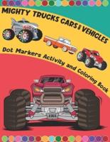 Mighty Trucks Cars And Vehicles Dot Markers Activity And Coloring Book For Kids Ages 2-6: Mighty Trucks, Vehicles And Cars Big Guided Dot Marker Activity Coloring Book For Kids Who Love To Art And Draw