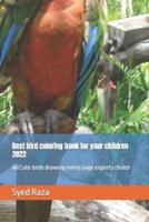 Best bird coloring book for your children 2022: All Cute birds drawing every page experts choice