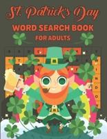 St. Patrick's Day Word Search Book For Adults: An Easy Fun St. Patrick's Day Word Search Find Activity Book for Adults with Find more than 700 words Patrick's Day Activity Book for Teens Amazing gift for Adults, Friends, Family