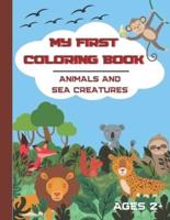 My First Coloring book. Animals and Sea Creatures. Ages 2+: A Cute Coloring Book for Toddlers. 40 simple and easy animals and sea animals to color. Coloring book for boys and girls. 8.5" x 11" size
