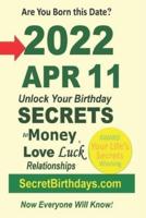Born 2022 Apr 11? Your Birthday Secrets to Money, Love Relationships Luck: Fortune Telling Self-Help: Numerology, Horoscope, Astrology, Zodiac, Destiny Science, Metaphysics