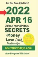 Born 2022 Apr 16? Your Birthday Secrets to Money, Love Relationships Luck: Fortune Telling Self-Help: Numerology, Horoscope, Astrology, Zodiac, Destiny Science, Metaphysics