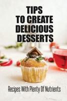 Tips To Create Delicious Desserts