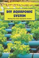 DIY Aquaponic System: Making Your Own Aquaponic Garden: Aquaponic Gardening