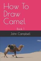 How To Draw Camel: Book 1