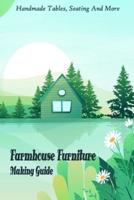 Farmhouse Furniture Making Guide: Handmade Tables, Seating And More: DIY Farmhouse Furniture