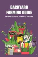 Backyard Farming Guide: Growing Plants in Your Backyard Farm: Backyard Farm