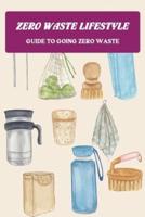 Zero Waste Lifestyle: Guide to Going Zero Waste: Zero Waste Living