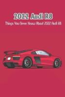 2022 Audi R8: Things You Never Know About 2022 Audi R8