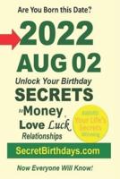 Born 2022 Aug 02? Your Birthday Secrets to Money, Love Relationships Luck: Fortune Telling Self-Help: Numerology, Horoscope, Astrology, Zodiac, Destiny Science, Metaphysics