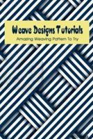 Weave Designs Tutorials: Amazing Weaving Pattern To Try