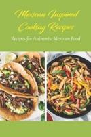 Mexican Inspired Cooking Recipes: Recipes for Authentic Mexican Food: Mexican Food