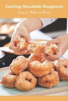 Cooking Hanukkah Doughnuts: Easy to Make at Home: Hanukkah Doughnuts Cookbook