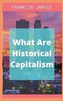 What Are Historical Capitalism