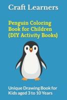 Penguin Coloring Book for Children (DIY Activity Books): Unique Drawing Book for Kids aged 3 to 10 Years