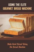 Using The Elite Gourmet Bread Machine