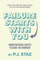 Failure Starts with You: Unmotivational Quotes to  Guide You Nowhere