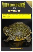 YELLOW BELLIED SLIDERS AS PET: Specific guide to handling your yellow bellied sliders as pet