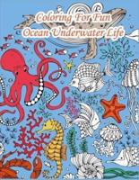 COLORING FOR FUN Ocean UNDERWATER LIFE: A Coloring Book For Kids Ages 4-8 Features Amazing Ocean Animals To Color In & Draw, Activity Book For Young Boys & Girls