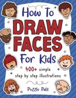 How To Draw Faces: 400+ Step By Step Drawings For Kids Ages 4 - 8