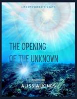 The Opening of the Unknown: Life Underneath Death